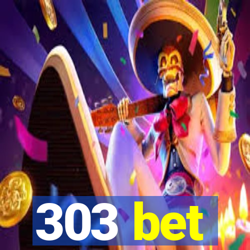 303 bet